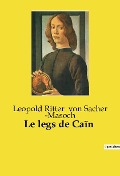 Le legs de Caïn - Leopold Ritter von Sacher ­Masoch