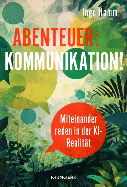 Abenteuer: Kommunikation! Miteinander reden in der KI-Realität. - Ingo Hamm