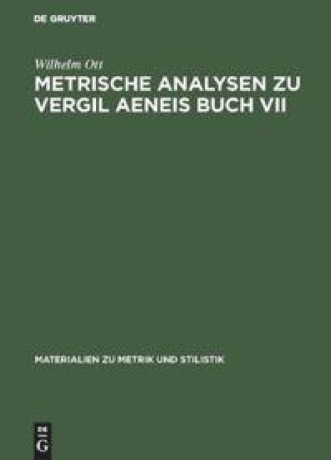Metrische Analysen zu Vergil Aeneis Buch VII - Wilhelm Ott