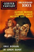 Cover-Bild zum Titel 'Geister Fantasy Dreierband 1003' von 'Alfred Bekker, Charles Carey, Arthur Leo Zagat'