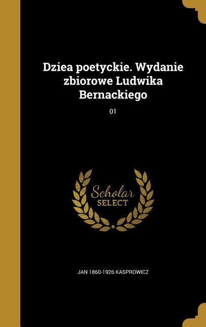 Dziea poetyckie. Wydanie zbiorowe Ludwika Bernackiego; 01 - Jan Kasprowicz