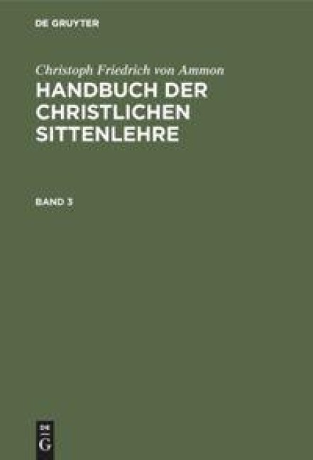 Christoph Friedrich von Ammon: Handbuch der christlichen Sittenlehre. Band 3 - Christoph Friedrich Von Ammon
