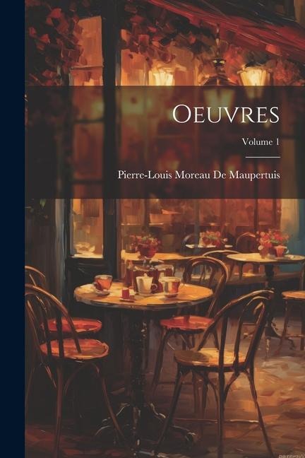 Oeuvres; Volume 1 - Pierre-Louis Moreau De Maupertuis
