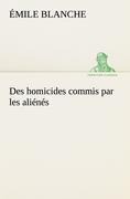 Des homicides commis par les aliénés - Émile Blanche