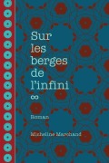 Cover-Bild zum Titel 'Sur les berges de l'infini' von 'Micheline Marchand'