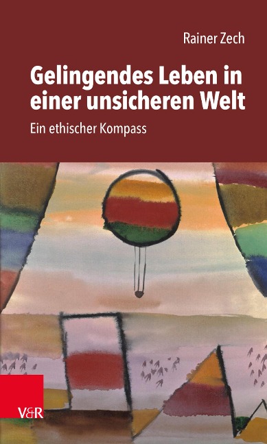 Gelingendes Leben in einer unsicheren Welt - Rainer Zech