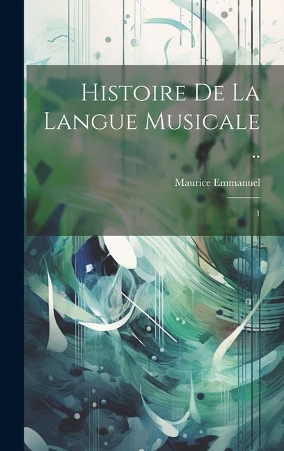 Histoire de la langue musicale ..: 1 - Maurice Emmanuel