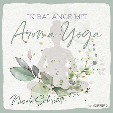 In Balance mit Aroma-Yoga - Nicole Schröter