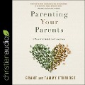 Parenting Your Parents Lib/E: A Practical Guide for Caregivers - Grant Ethridge