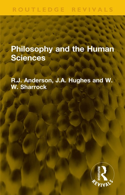 Philosophy and the Human Sciences - R. J. Anderson, W. W. Sharrock, J. A. Hughes