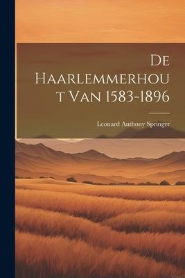 De Haarlemmerhout Van 1583-1896 - Leonard Anthony Springer