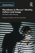 Cover-Bild zum Titel 'Paradoxes in Nurses' Identity, Culture and Image' von 'Margaret Mcallister, Donna Brien'