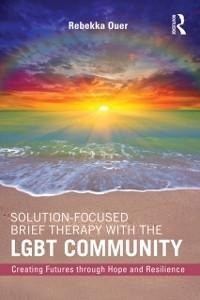 Solution-Focused Brief Therapy with the LGBT Community - Rebekka Ouer