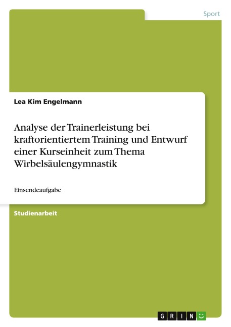 Analyse der Trainerleistung bei kraftorientiertem Training und Entwurf einer Kurseinheit zum Thema Wirbelsäulengymnastik - Lea Kim Engelmann