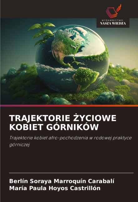 TRAJEKTORIE ¿YCIOWE KOBIET GÓRNIKÓW - Berli¿n Soraya Marroqui¿n Carabali¿, Mari¿a Paula Hoyos Castrillo¿n