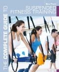 Cover-Bild zum Titel 'The Complete Guide to Suspended Fitness Training' von 'Ben Pratt'