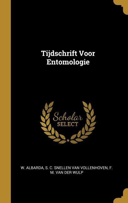 Tijdschrift Voor Entomologie - W. Albarda, S. C. Snellen van Vollenhoven, F. M. Van Der Wulp