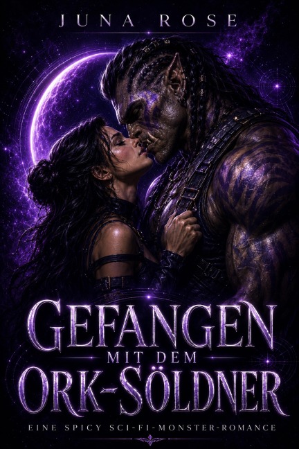 Gefangen mit dem Ork-Söldner: Eine spicy Sci-Fi-Monster-Romance - Juna Rose