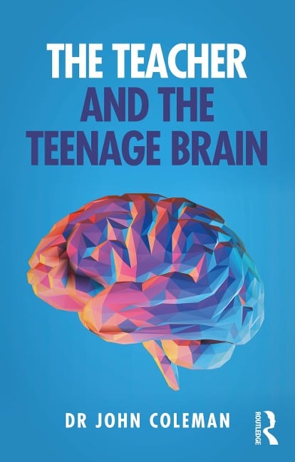 The Teacher and the Teenage Brain - John Coleman