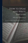 Cover-Bild zum Titel 'How to Speak and Write English: For the Use of Natives of India: English-Urdu Edition, Part 1' von 'William Rice Morland Holroyd'