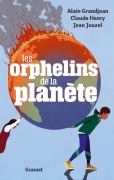 Cover-Bild zum Titel 'Les orphelins de la Planète' von 'Alain Grandjean, Claude Henry, Jean Jouzel'