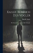 Cover-Bild zum Titel 'Kaiser Heinrich Der Vogler' von 'Benedikt Lögler'