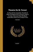 Cover-Bild zum Titel 'Theatre De M. Favart: Ou Recueil Des Comedies, Parodies & Opera-Comiques Qu'il a Donnés Jusqu'a Ce Jour, Avec Les Aires, Rondes & Vaudeville' von 'Favart'