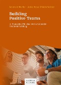 Cover-Bild zum Titel 'Building Positive Teams' von 'Bernhard Muhler, Maike Reese, Ralph Weickel'