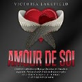 Amour de soi: Comment surmonter les blocages intérieurs et l'anxiété et augmenter l'estime de soi ! Avoir du charisme et plus de confiance en soi grâce aux techniques de développement personnel - Victoria Lakefield