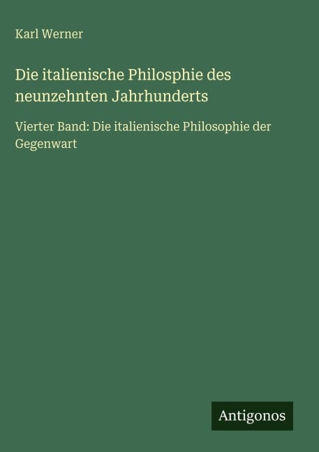 Die italienische Philosphie des neunzehnten Jahrhunderts - Karl Werner