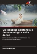 Cover-Bild zum Titel 'Un'indagine esistenziale fenomenologica sulle donne' von 'Ayesha Hunter'