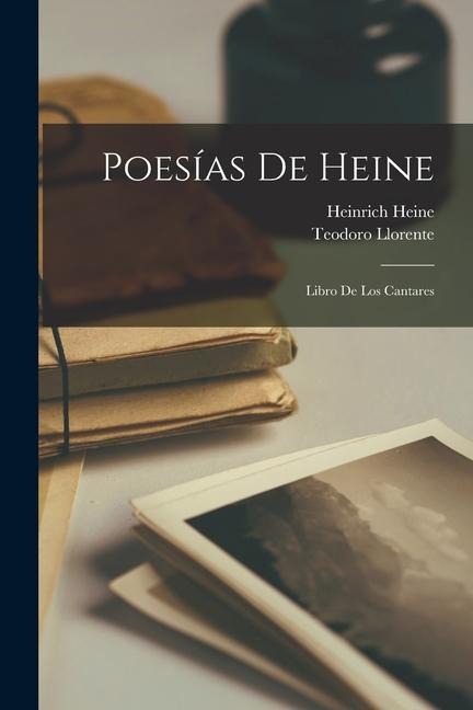Poesías De Heine - Heinrich Heine, Teodoro Llorente