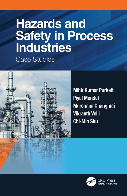 Hazards and Safety in Process Industries - Mihir Kumar Purkait, Vikranth Volli, Murchana Changmai, Chi-Min Shu, Piyal Mondal