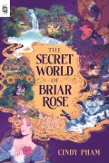 Cover-Bild zum Titel 'The Secret World of Briar Rose' von 'Cindy Pham'