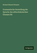 Cover-Bild zum Titel 'Grammatische Darstellung der Sprache des althochdeutschen Glossars Rb' von 'Richard Eduard Ottmann'
