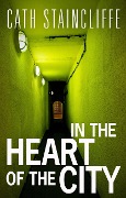 In The Heart of The City - Cath Staincliffe