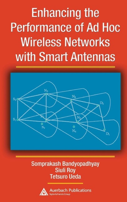 Enhancing the Performance of Ad Hoc Wireless Networks with Smart Antennas - Somprakash Bandyopadhyay, Tetsuro Ueda, Siuli Roy