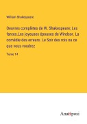 Cover-Bild zum Titel 'Oeuvres complètes de W. Shakespeare; Les farces.Les joyeuses épouses de Windsor. La comédie des erreurs. Le Soir des rois ou ce que vous voudrez' von 'William Shakespeare'
