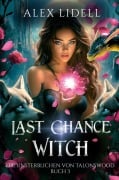 Cover-Bild zum Titel 'Last Chance Witch: Die Unsterblichen von Talonswood' von 'Alex Lidell'