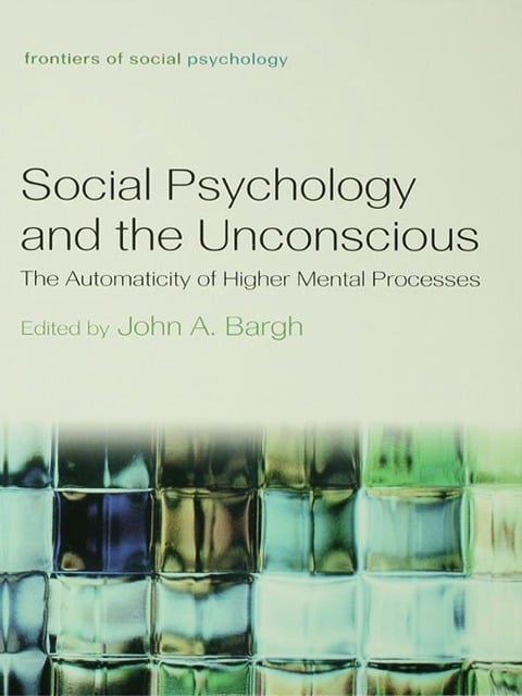 Social Psychology and the Unconscious - John A. Bargh