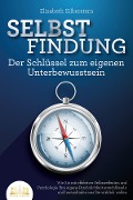 Cover-Bild zum Titel 'SELBSTFINDUNG - Der Schlüssel zum eigenen Unterbewusstsein: Wie Sie mit effektiver Selbstreflexion und Psychologie Ihre eigene Persönlichkeit entschlüsseln und herausfinden was Sie wirklich wollen' von 'Elisabeth Silberstern'
