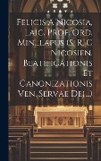 Cover-Bild zum Titel 'Felicis A Nicosia, Laic. Prof. Ord. Min...lapus (s. R. C Nicosien. Beatificationis Et Canonizationis Ven. Servae Dei...)' von 'Anonymous'