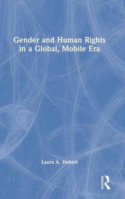 Gender and Human Rights in a Global, Mobile Era - Laura A. Hebert
