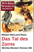 Cover-Bild zum Titel 'Das Tal des Zorns: Wichita Western Roman 262' von 'William Macleod Raine'