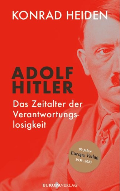Adolf Hitler - Das Zeitalter der Verantwortungslosigkeit - Konrad Heiden