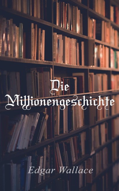 Die Millionengeschichte - Edgar Wallace