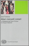Cover-Bild zum Titel 'Attori, mercanti, corsari. La commedia dell'arte in Europa tra Cinque e Seicento' von 'Siro Ferrone'