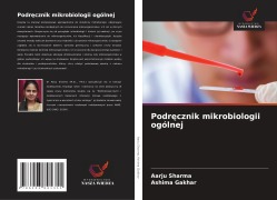Cover-Bild zum Titel 'Podr¿cznik mikrobiologii ogólnej' von 'Aarju Sharma, Ashima Gakhar'