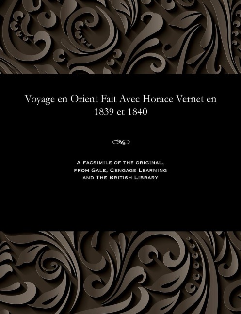 Voyage En Orient Fait Avec Horace Vernet En 1839 Et 1840 - Freeric Auguste Antoin Goupil Fesquet