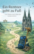 Cover-Bild zum Titel 'Ein Rentner geht zu Fuß' von 'Wilfried Monegel'